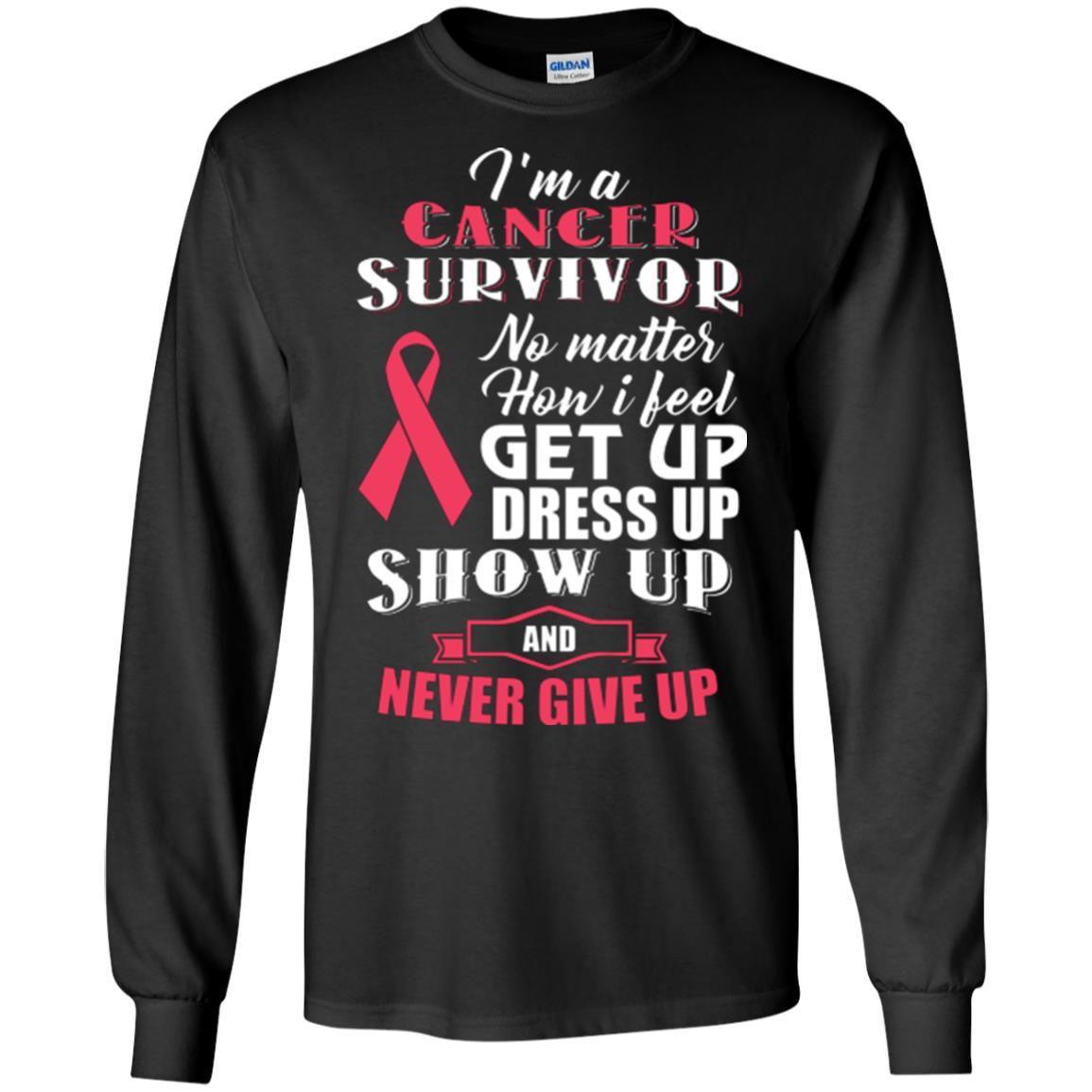 Cancer Awareness T-shirt I'm A Cancer Survivor No Matter How I Feel Get Up Dress Up Show Black