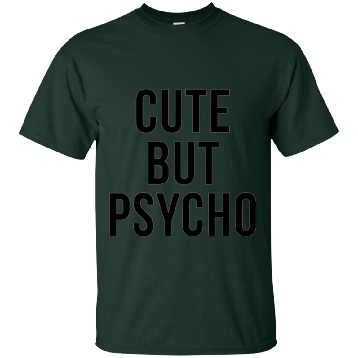 Sarcastic T-shirt Cute But Psycho Sassy T-shirt Forest Green