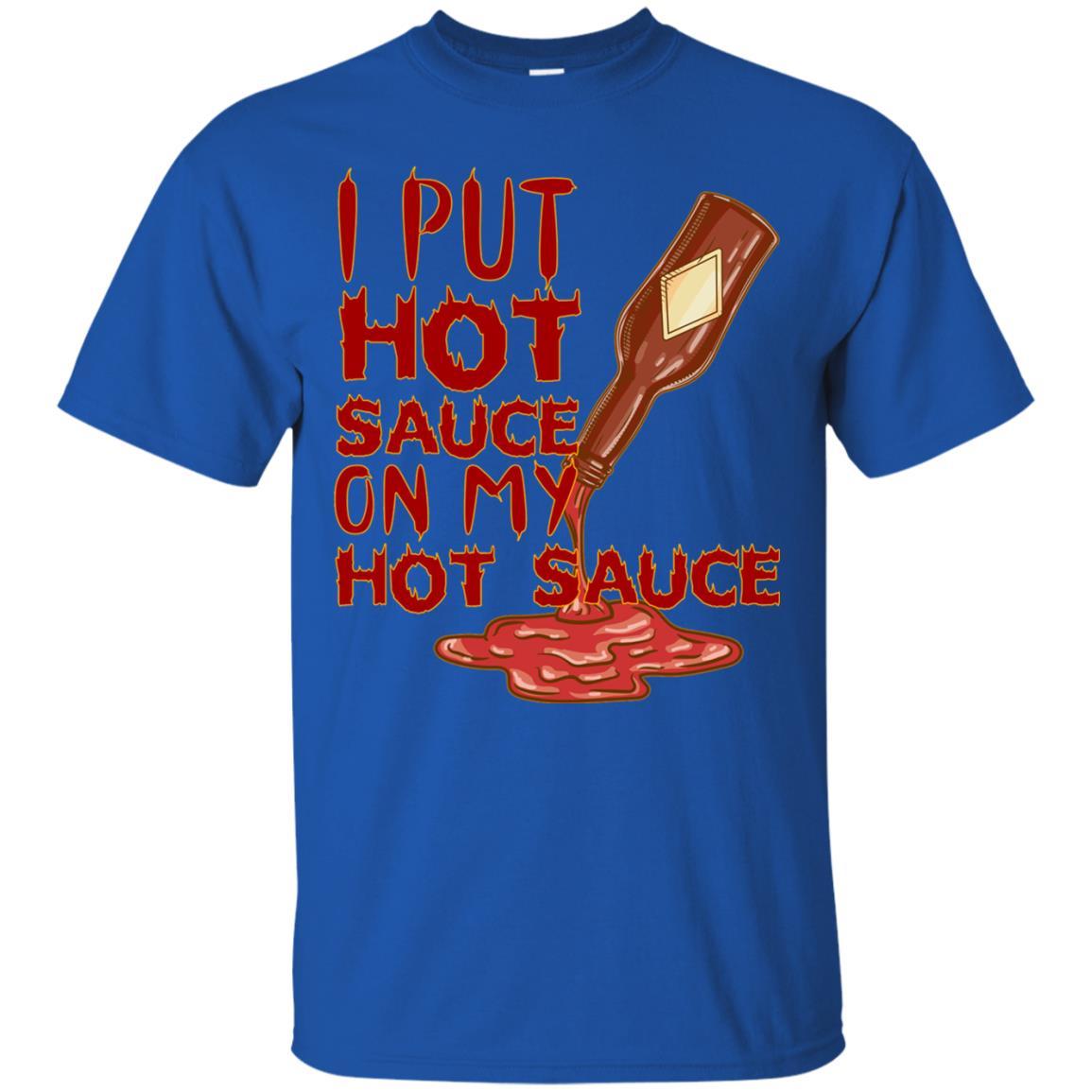 Hot Sauce T-shirt I Put Hot Sauce On My Hot Sauce Royal