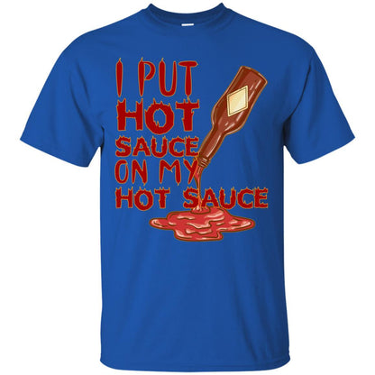 Hot Sauce T-shirt I Put Hot Sauce On My Hot Sauce Royal