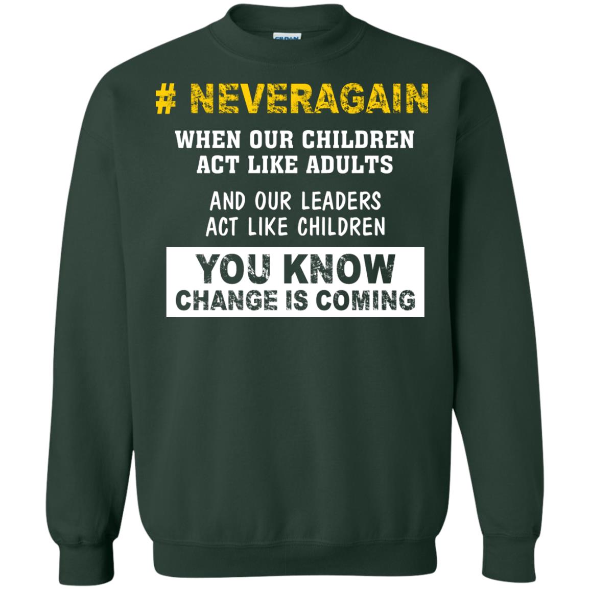 Neveragain When Our Children Act Like Adults And Our Leaders Act Like Children You Know Change Is Coming Gun Control T-shirt Forest Green