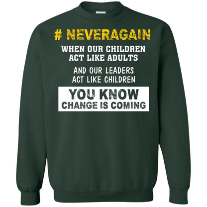 Neveragain When Our Children Act Like Adults And Our Leaders Act Like Children You Know Change Is Coming Gun Control T-shirt Forest Green