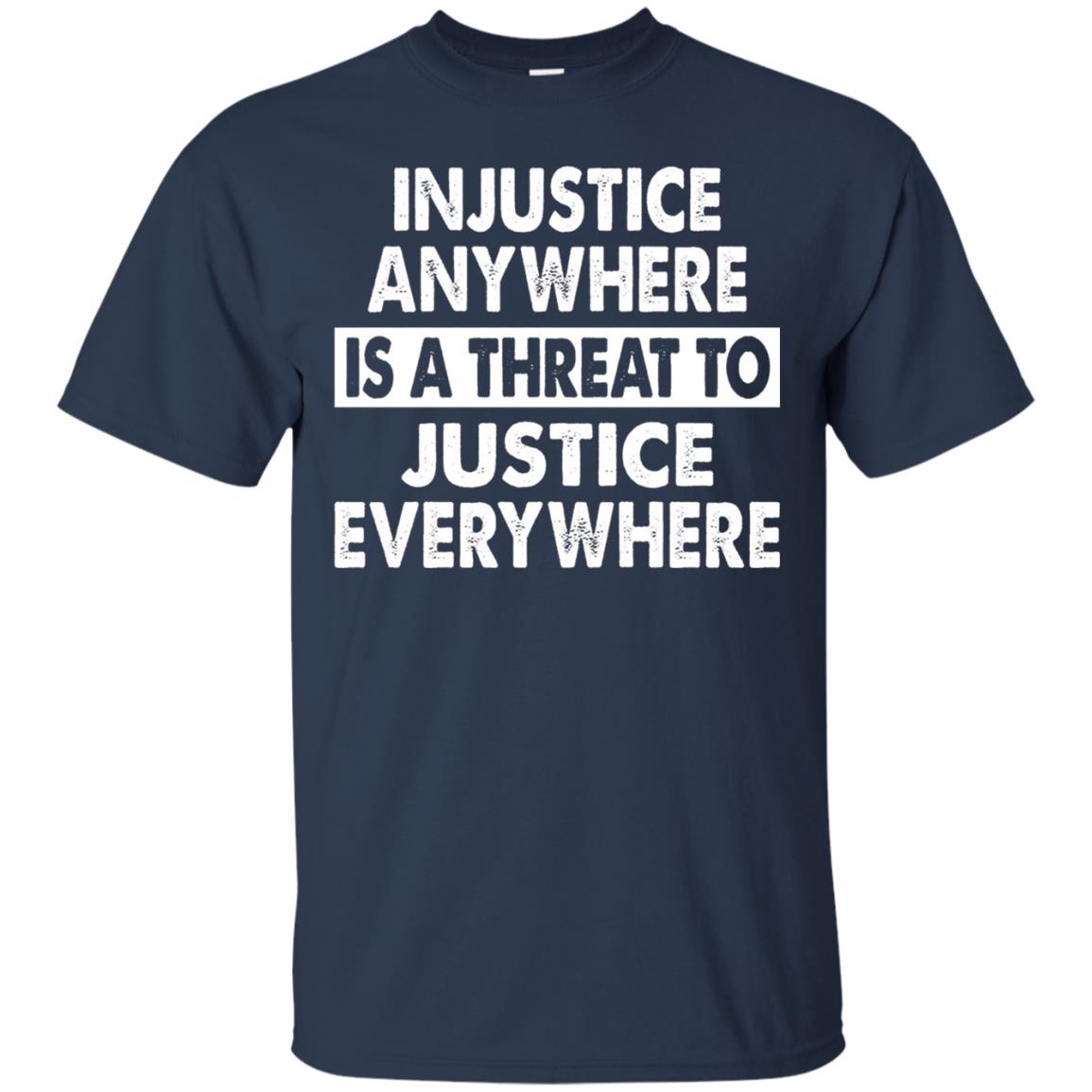 Injustice Anywhere Is A Threat To Justice Everywhere T-shirt Navy