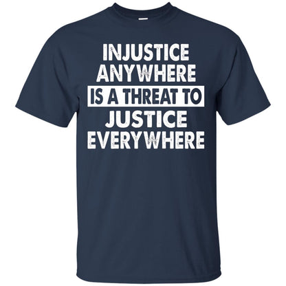 Injustice Anywhere Is A Threat To Justice Everywhere T-shirt Navy