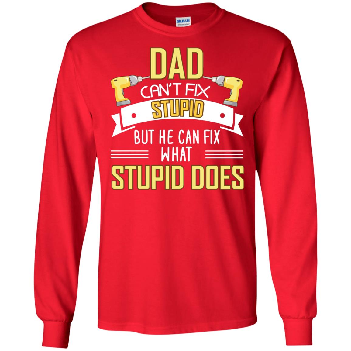 Dad Can't Fix Stupid But He Can Fix What Stupid Does Daddy Shirt Red