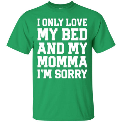I Only Love My Bed And My Momma Im Sorry Shirt Irish Green