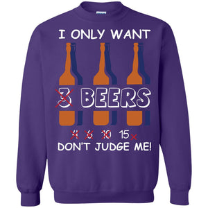 I Only Wants 3 Beers Don't Judge Me Beer Lover ShirtG180 Gildan Crewneck Pullover Sweatshirt 8 oz.