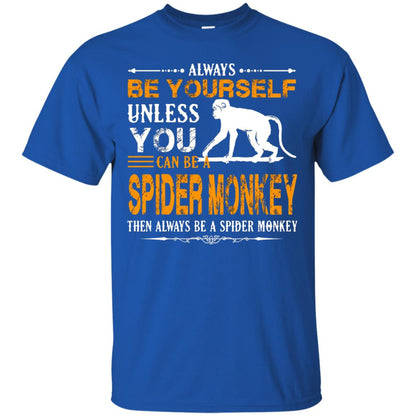 Always Be Yourself Unless You Can Be A Spider Monkey Royal