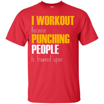I Workout Because Punching People Is Frowned Upon Workout Fitness Lovers Shirt Red