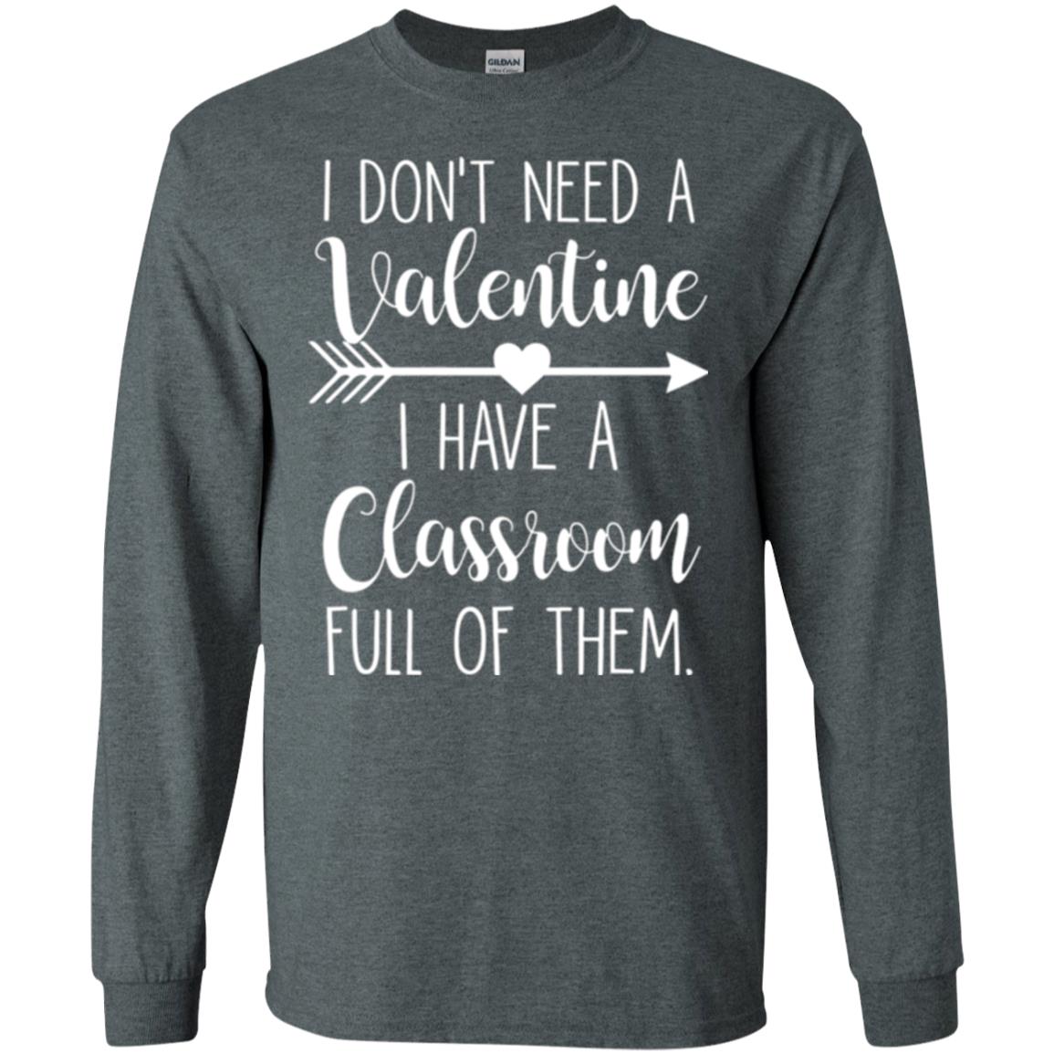 Teacher T-shirt I Don_t Need A Valentine I Have Classroom Full Of Them Dark Heather