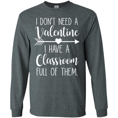 Teacher T-shirt I Don_t Need A Valentine I Have Classroom Full Of Them Dark Heather
