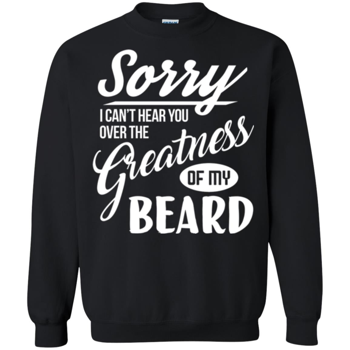 Bread Man T-shirt Sorry I Cant Hear You Over The Greatness Of My Beard Black