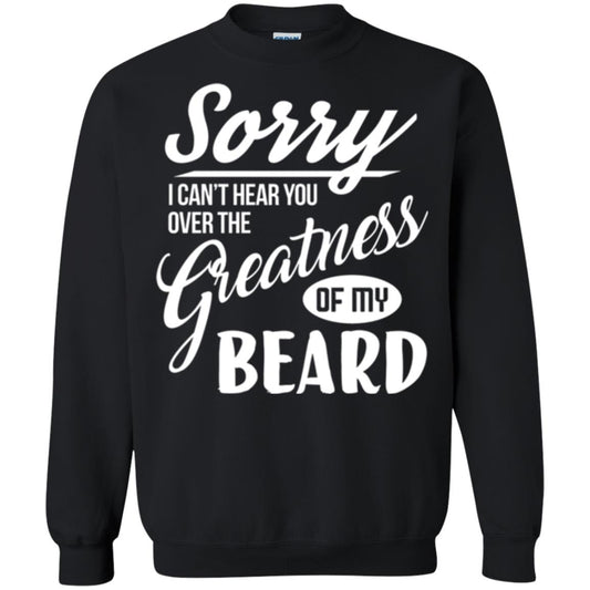 Bread Man T-shirt Sorry I Cant Hear You Over The Greatness Of My Beard Black