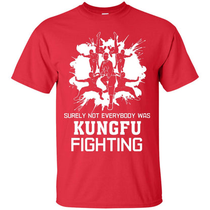 Surely Not Everybody Was Kungfu Fighting Kung-fu Sarcastic Hilarious T-shirt Red