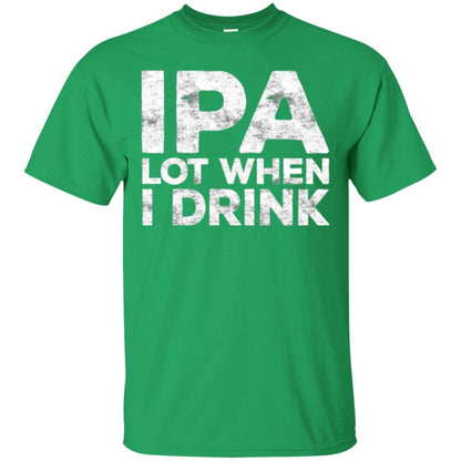 Beer Lover T-shirt Ipa Lot When I Drink Irish Green