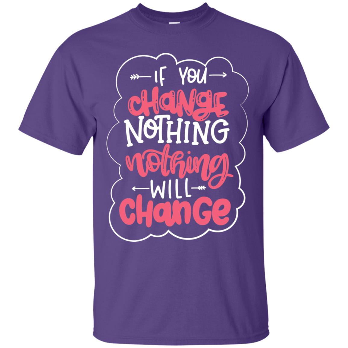 If You Change Nothing Will Change T-shirt Purple