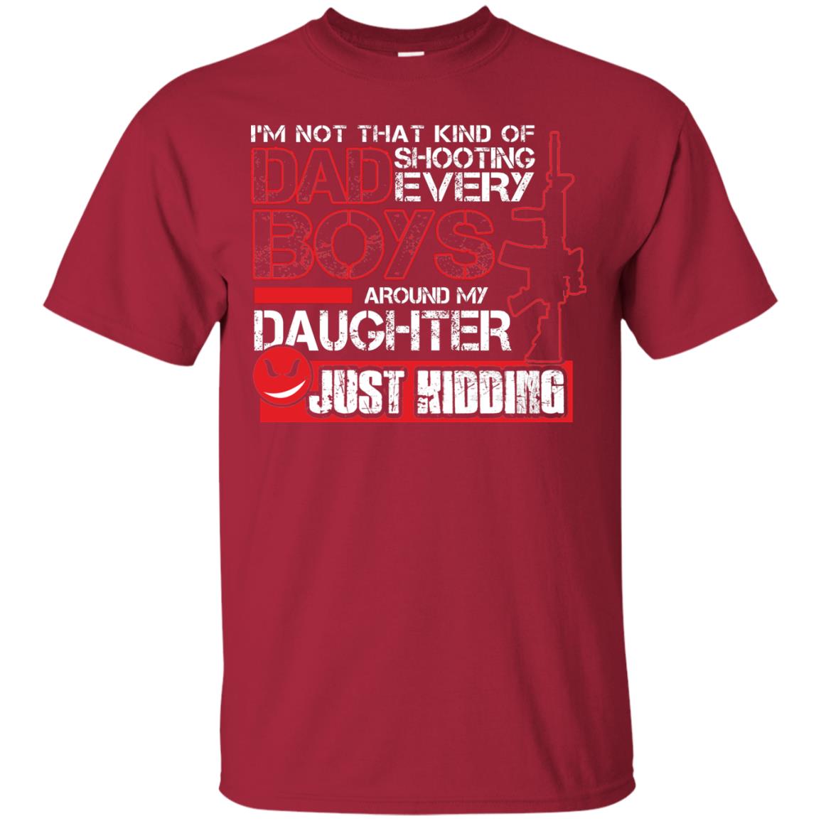 Im Not That Kind Of Dad Shooting Every Boys Around My Daughter Just Kidding Cardinal