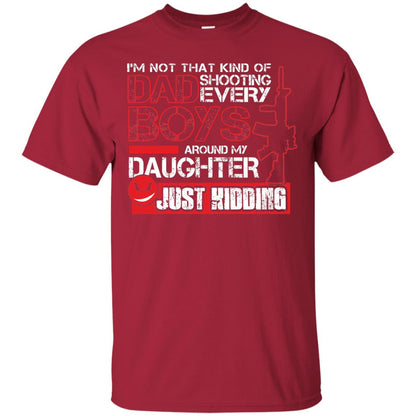 Im Not That Kind Of Dad Shooting Every Boys Around My Daughter Just Kidding Cardinal