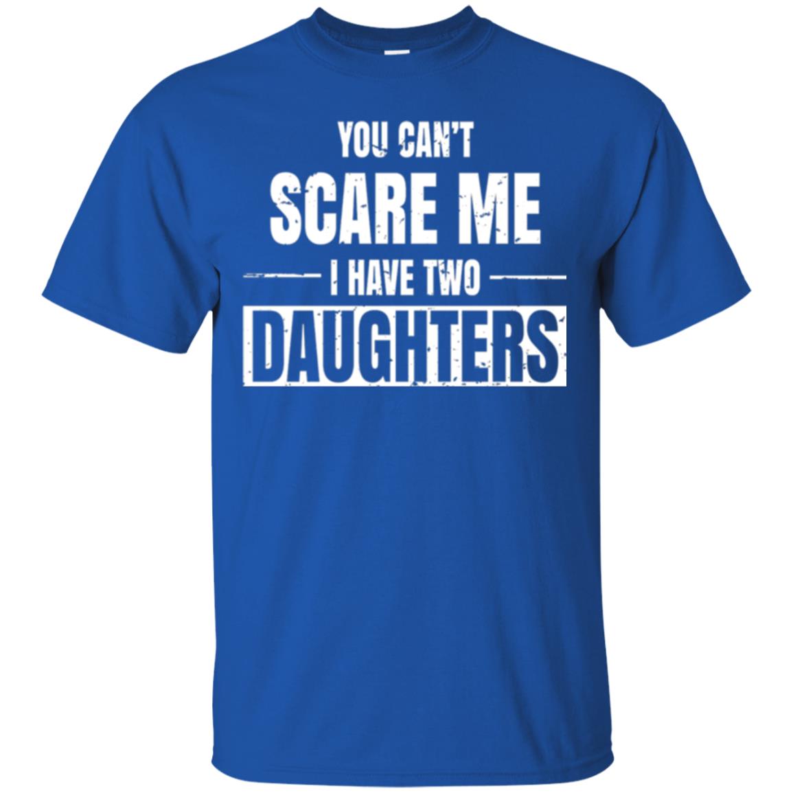 Family T-shirt You Can_t Scare Me I Have 2 Daughters Royal