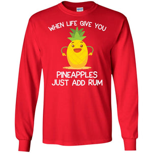 When Life Give You Pineapples Just Add Rum ShirtG240 Gildan LS Ultra Cotton T-Shirt
