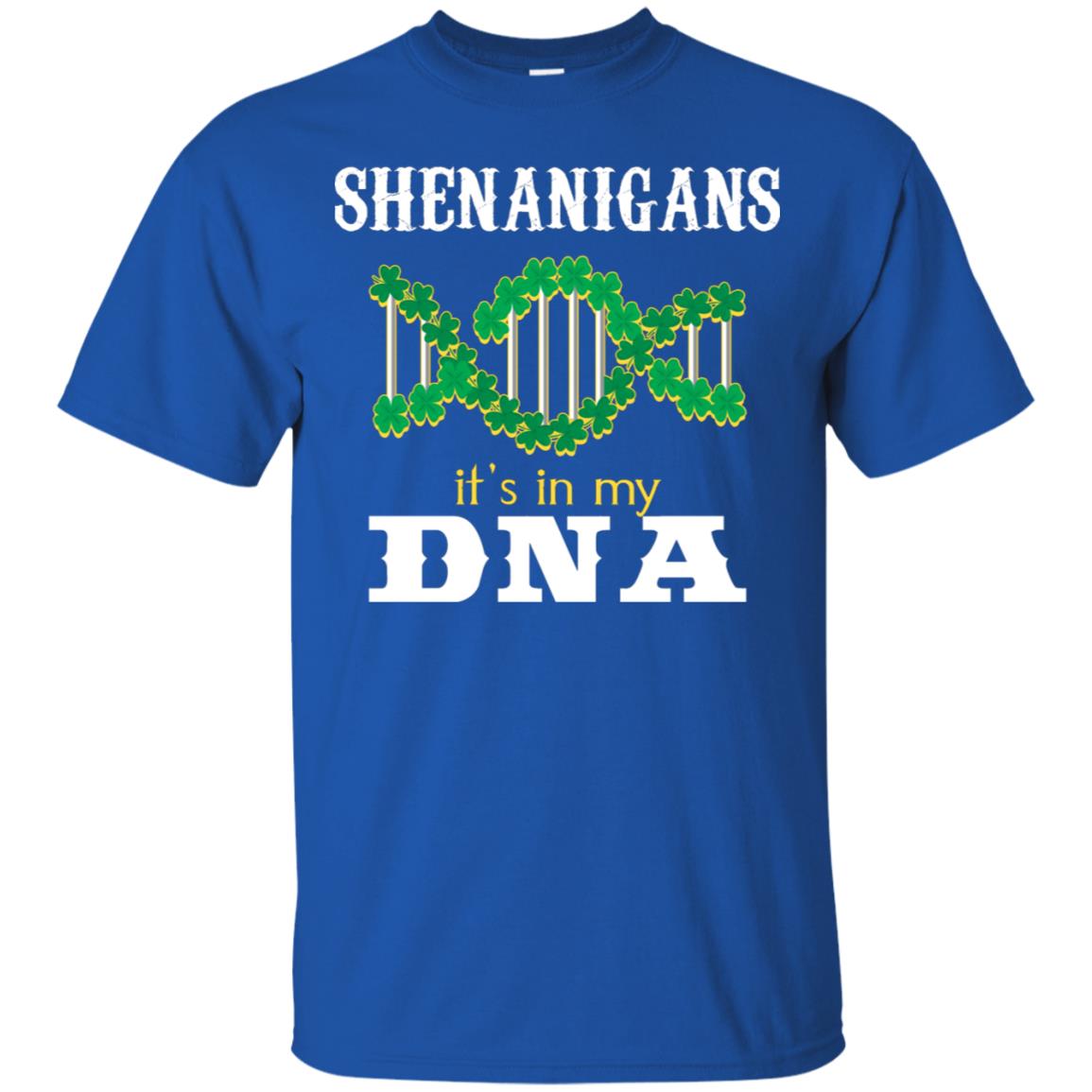 Shenanigans Its In My Dna Irish Irelands Irishman Shirt Royal