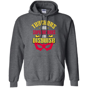 Teachers Are Superheroes In Disguise Movie Fan T-shirtG185 Gildan Pullover Hoodie 8 oz.