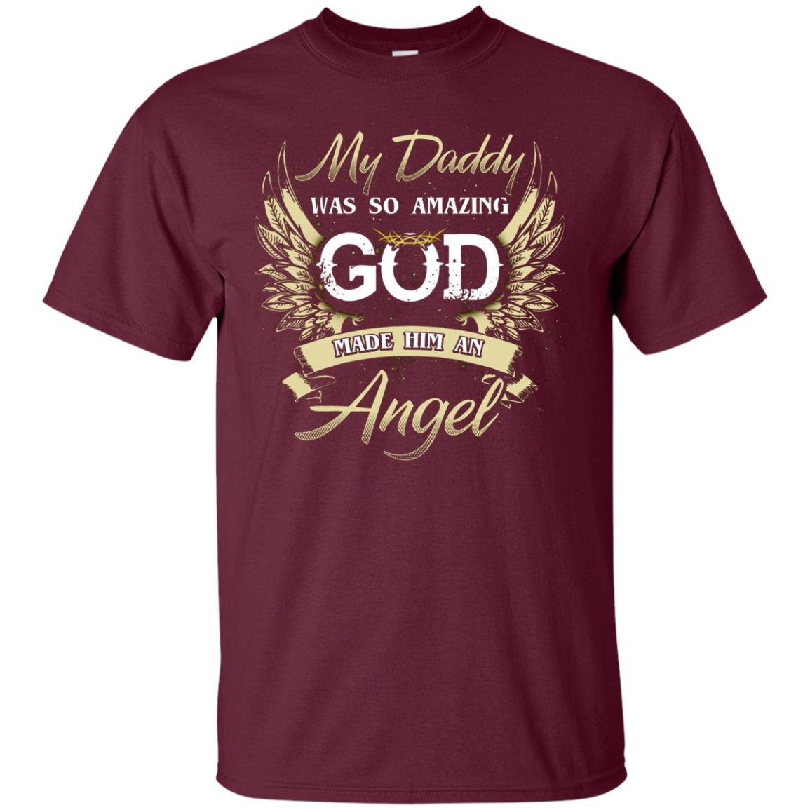 My Daddy Was So Amazing God Made Him An Angel Maroon
