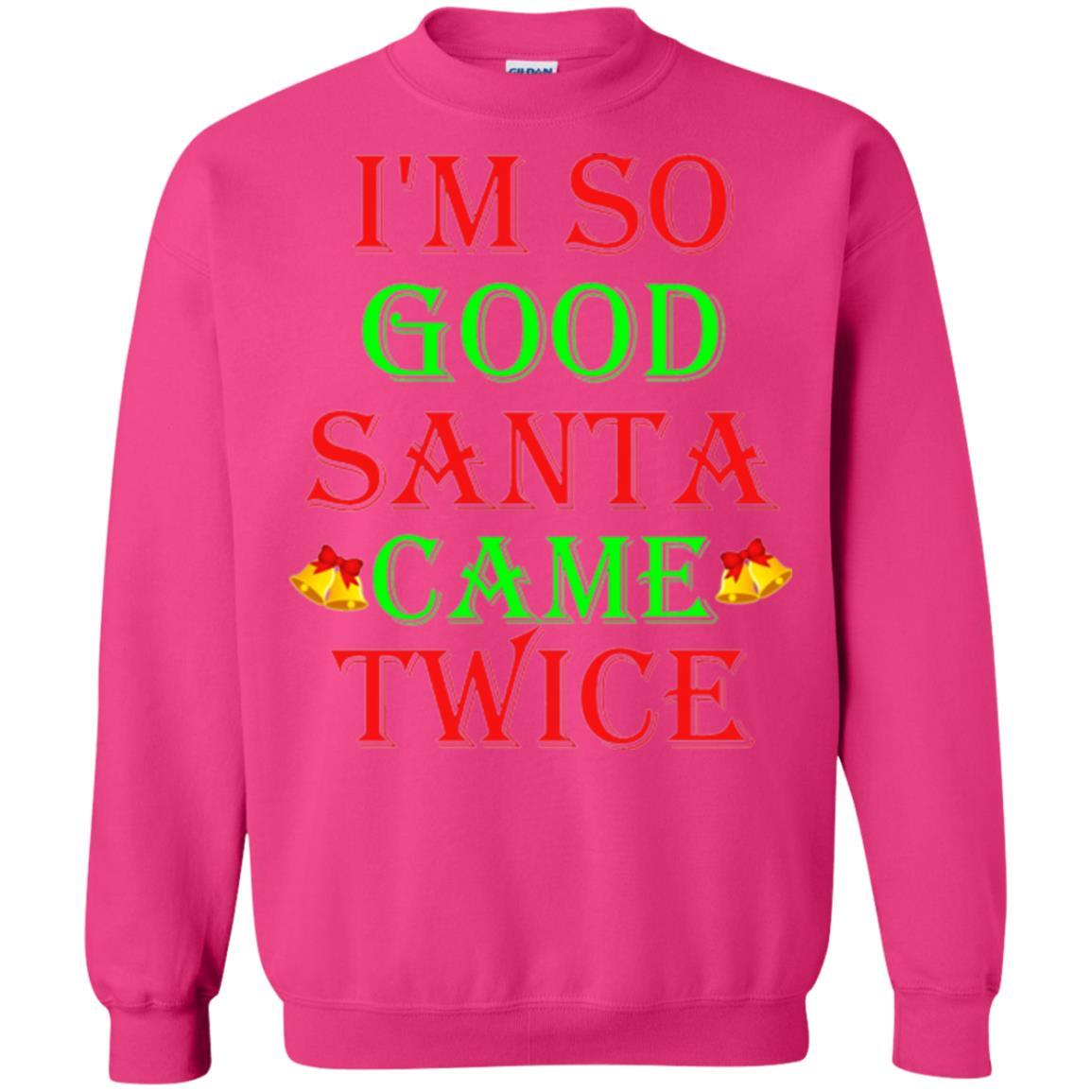 Christmas T-shirt I'm So Good Santa Came Twice Heliconia