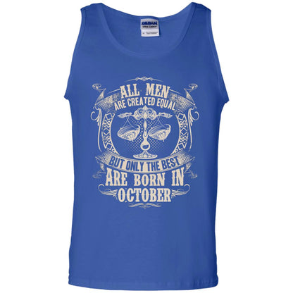 All Men Are Created Equal, But Only The Best Are Born In October T-shirt Royal