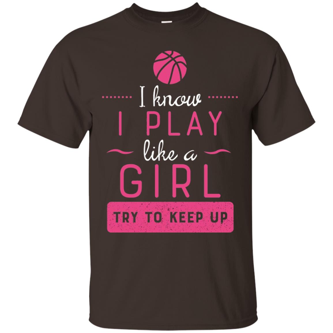 Basketball Shirt -girls Play Like A Girl Try To Keep Up Dark Chocolate