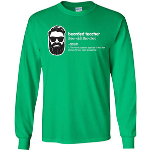 Bearded Teacher The Most Superior Species Of Teacher Known To Fun Cool Awesome ShirtG240 Gildan LS Ultra Cotton T-Shirt