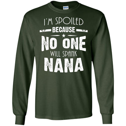 Family T-shirt I'm Spoiled Because No One Will Spank Nana Forest Green