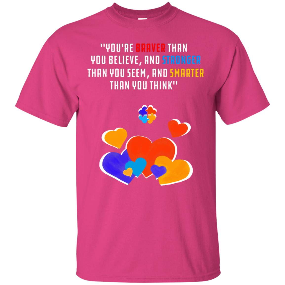 You Are Braver Than You Believe And Stronger Than You Seem And Smarter Than You Think Autism Shirt Heliconia