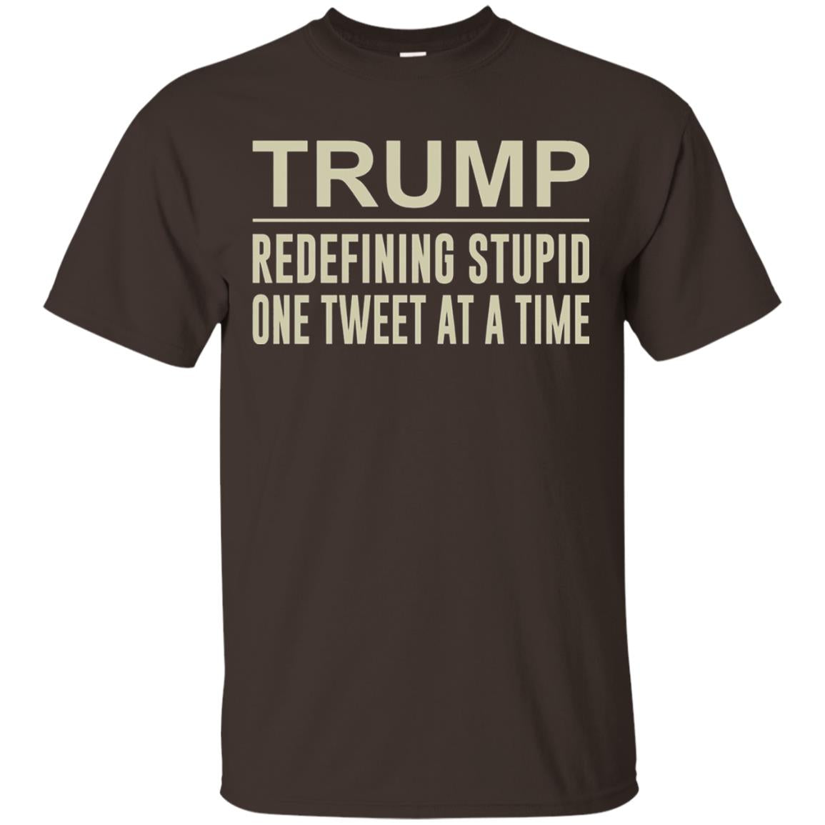 Trump - Redefining Stupid One Tweet At A Time T-shirt Dark Chocolate