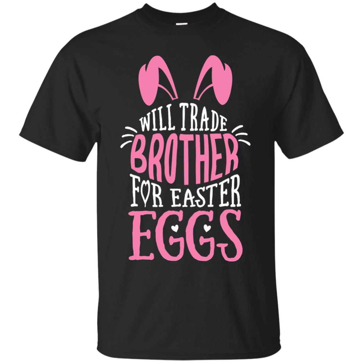 Will Trade Brother For Easter Eggs Family Shirt Black