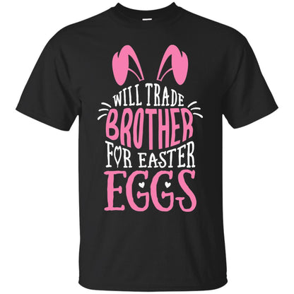 Will Trade Brother For Easter Eggs Family Shirt Black