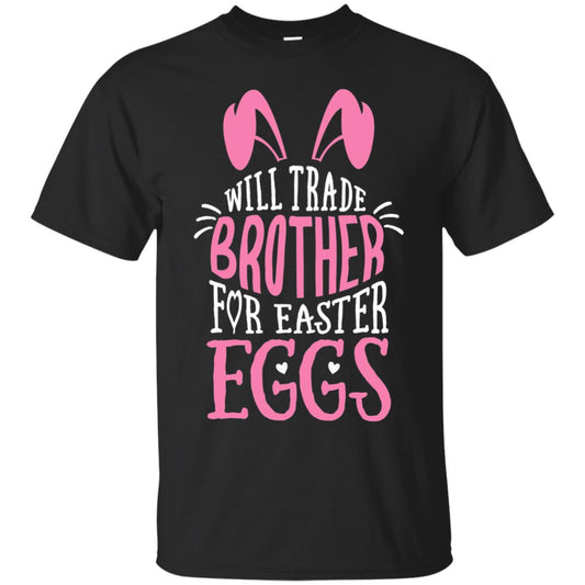 Will Trade Brother For Easter Eggs Family Shirt Black