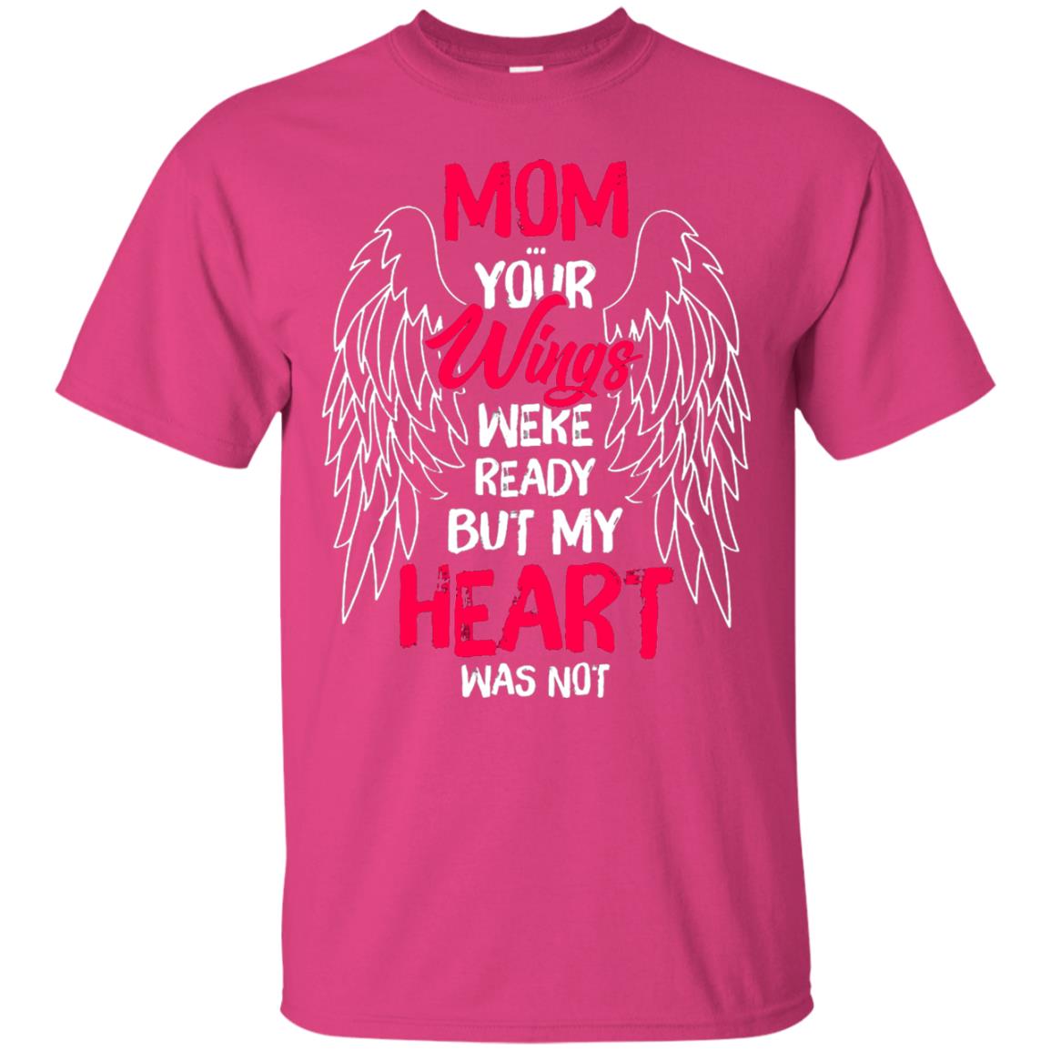 Mom Your Wings Were Ready But My Heart Was Not Shirt Heliconia