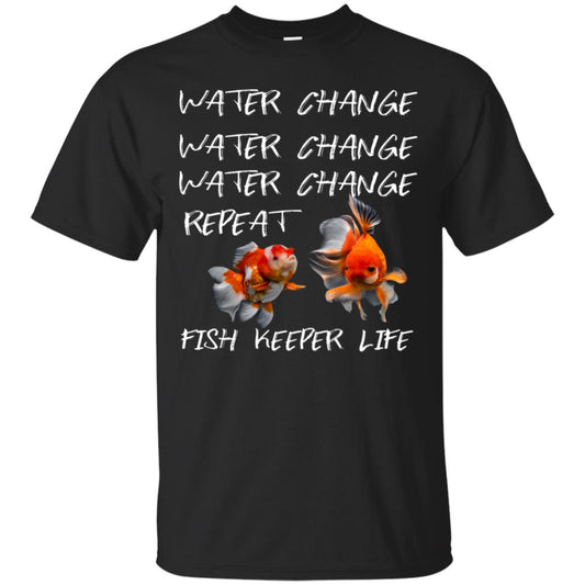 Water Change Water Change Fish Keeper Life Shirt Black