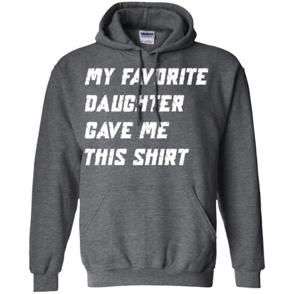 Daddy T-shirt My Favorite Daughter Gave Me This Shirt Dark Heather