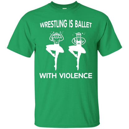 Wrestling Lover T-shirt Is Ballet With Violence Irish Green
