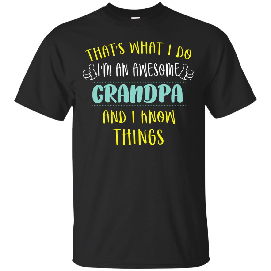 That's What I Do I'm An Awesome Grandpa And I Know Things Grandpa Shirt Black