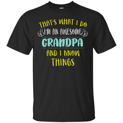 That's What I Do I'm An Awesome Grandpa And I Know Things Grandpa Shirt Black