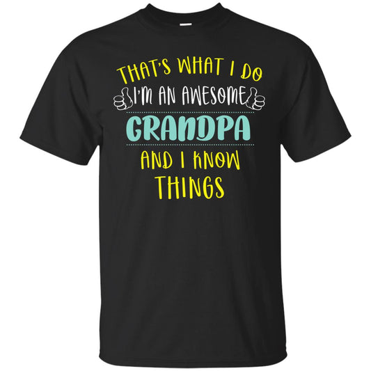 That's What I Do I'm An Awesome Grandpa And I Know Things Grandpa Shirt Black