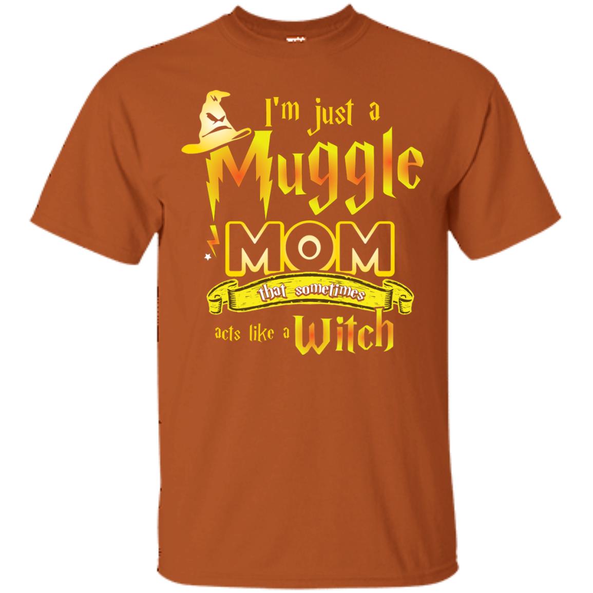 I_m Just A Muggle Mom That Sometimes Acts Like A Witch Fan Harry Potter Shirt For Mom Texas Orange