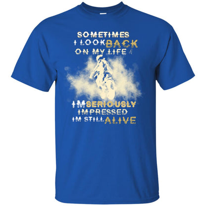Sometime I Look Back On My Life I'm Seriously I'm Still Alive Biker Shirt Royal