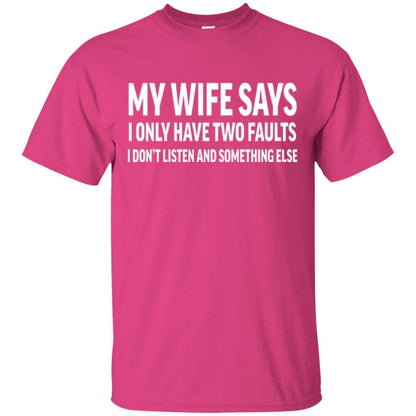 Husband T-shirt My Wife Says I Only Have Two Faults Heliconia