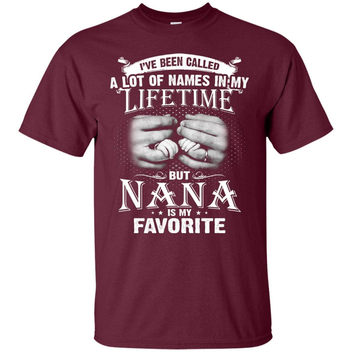I_ve Been Called A Lot Of Names In My Lifetimenana T-shirt Maroon