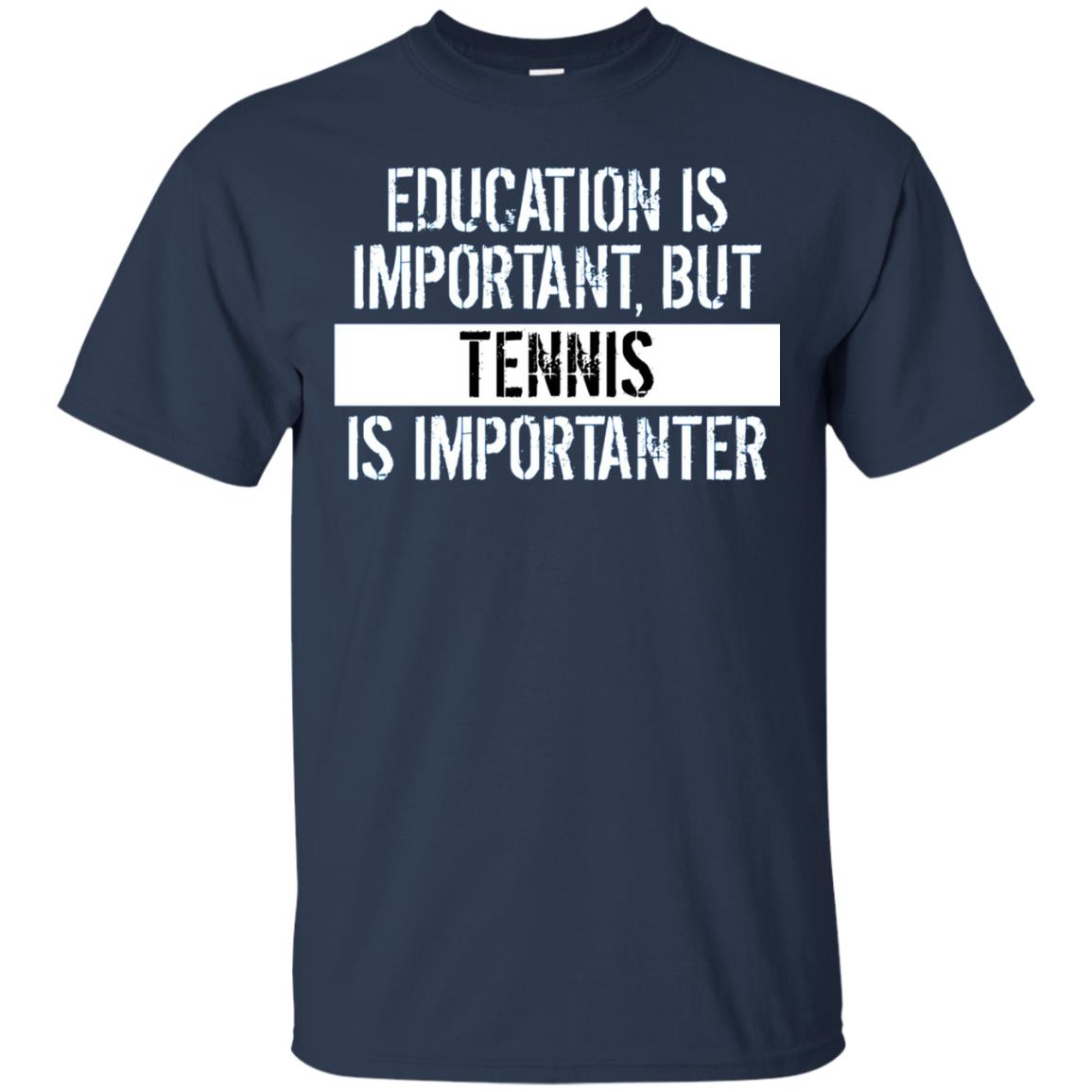 Tennis T-shirt Education Is Important Tennis Is Importanter Navy