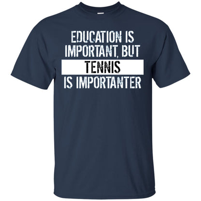 Tennis T-shirt Education Is Important Tennis Is Importanter Navy